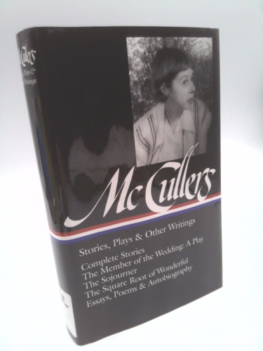 Stories, Plays, & Other Writings: Complete Stories / The Member of the Wedding: A Play / The Sojourner / The Square Root of Wonderful / Essays, Poems & Autobiography