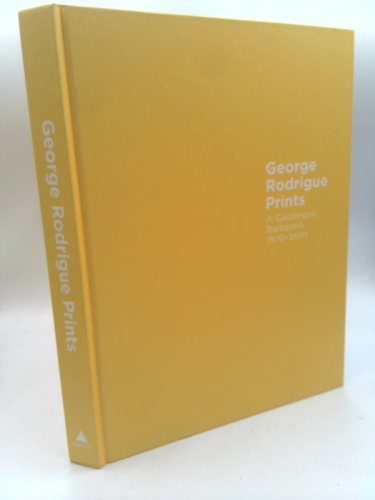 George Rodrigue Prints: A Catalogue Raisonné 19702007