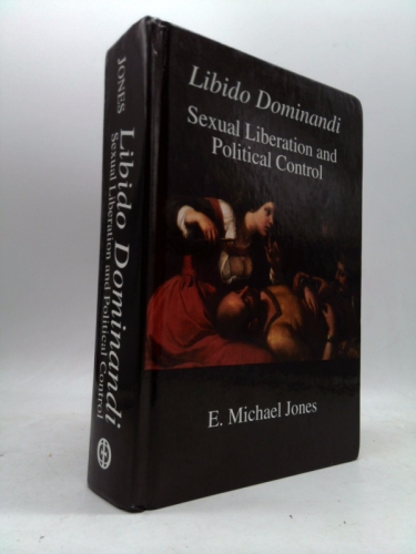 Libido Dominandi: Sexual Liberation and Political Control
