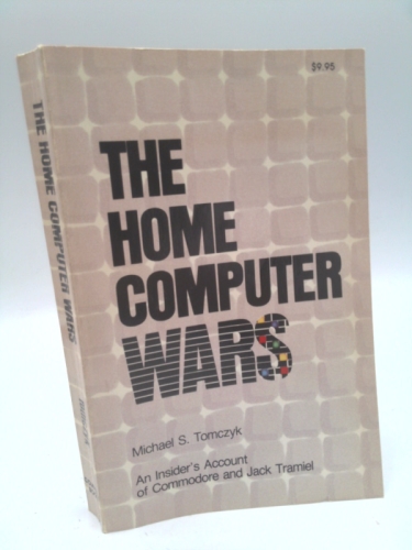 The Home Computer Wars: An Insider's Account of Commodore and Jack Tramiel
