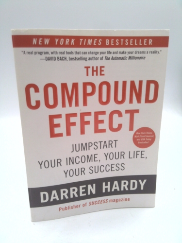 The Compound Effect: Multiplying Your Success One Simple Step at a Time