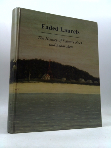Faded Laurels: The History of Eaton's Neck and Asharoken