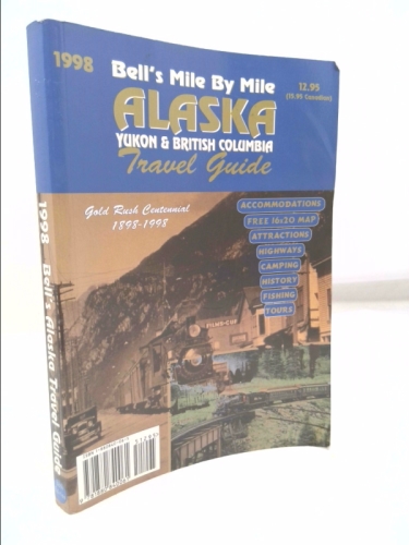 Bell's Mile by Mile Alaska With Map: Yukon and British Columbia Travel Guide (38th ed)