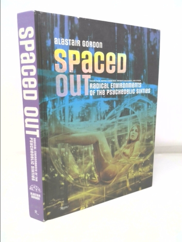 Spaced Out: Radical Environments of the Psychedelic Sixties