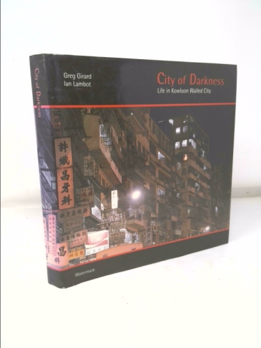 City of Darkness: Life In Kowloon Walled City