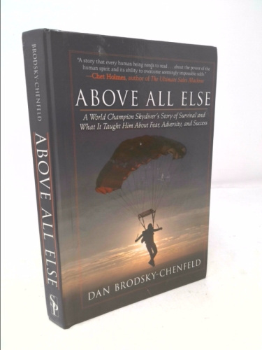 Above All Else: A World Champion Skydiver's Story of Survival and What It Taught Him About Fear, Adversity, and Success