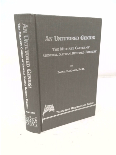 Untutored Genius: The Military Career of General Nathan Bedford Forrest