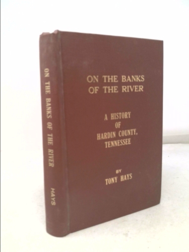 On the Banks of the River: A History of Hardin County, Tennessee