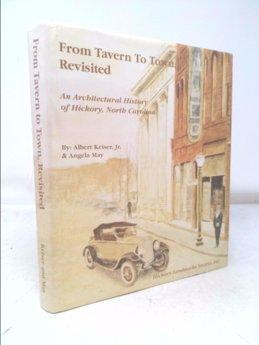 From Tavern To Town, Revisited - An Architectural History of Hickory, North Carolina