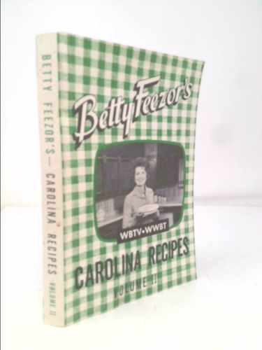 Betty Feezor's Carolina Recipes Volume II: Recipes, Meal Planning, Low Calorie Menus, Special Diet Recipes