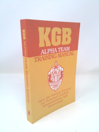 KGB Alpha Team Training Manual: How The Soviets Trained For Personal Combat, Assassination, And Subversion
