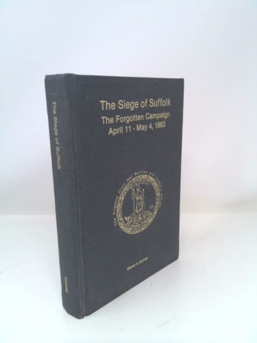 The Siege of Suffolk: The Forgotten Campaign April 11-May 4, 1863 (Virginia Civil War Battles and Leaders Series)