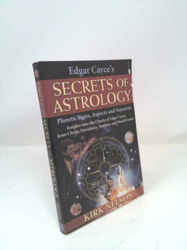 Edgar Cayce's Secrets of Astrology: Planets, Signs, Aspects and Sojourns