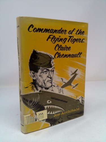 Commander of the Flying Tigers: Claire Lee Chennault