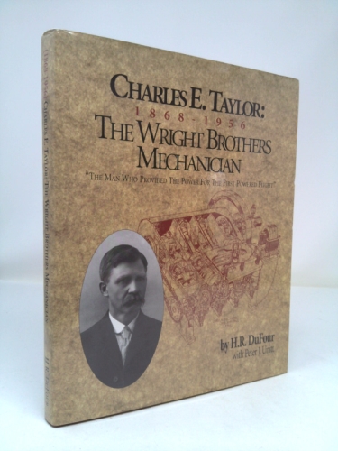 Charles E. Taylor : 1868-1956 The Wright Brothers Mechanician
