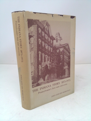 The Indiana story, 1875-1975: Pennsylvania's first state university