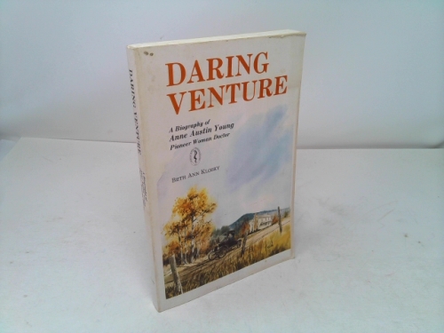 Daring venture: A biography of Anne Austin Young, pioneer woman doctor