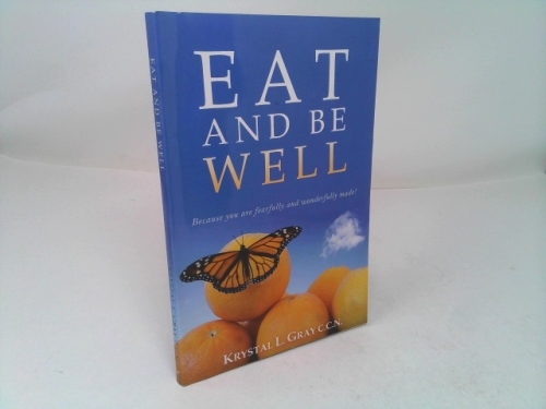 Eat and Be Well (Because you are fearfully and wonderfully made)