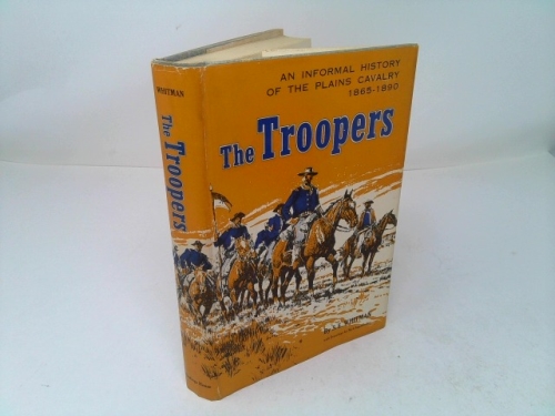 The Troopers : An Informal History of the Plains Cavalry, 1865-1890