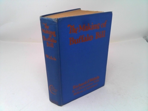 The Making of Buffalo Bill. A Study in Heroics