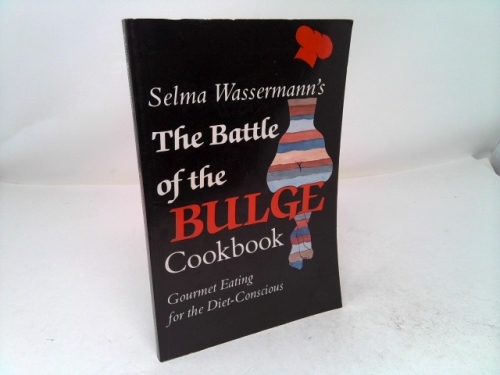Selma Wassermann's THE BATTLE OF THE BULGE COOKBOOK Gourmet Eating for the Diet-Conscious