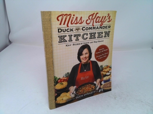 Miss Kay's Duck Commander Kitchen: Faith, Family, and Food--Bringing Our Home to Your Table