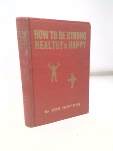 How to be strong, healthy and happy