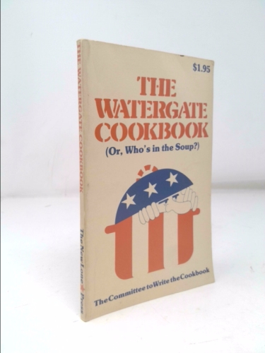 The Watergate Cookbook; Or, Who's in the Soup?