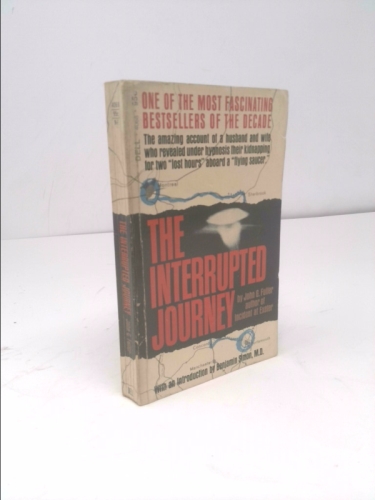 The Interrupted Journey: The Amazing Account of a Husband and Wife Who Revealed Under Hypnosis Their Kidnapping for Two "Lost Hours" Aboard a "Flying Saucer"