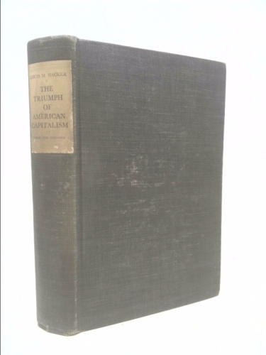 The Triumph of American Capitalism: The Development of Forces in American History to the End of the Nineteenth Century.