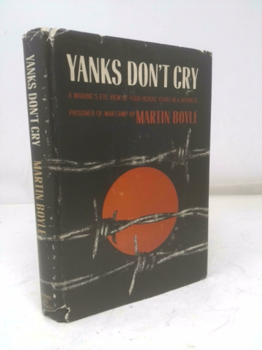 Yanks Don't Cry: A Marine's-Eye View of Four Heroic Years in a Japanese Prisoner-of-War Camp