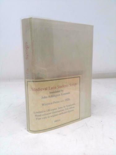 Mediaeval Latin Students Songs. Rendered into English verse by John Addington Symonds & here Printed from the First Edition with a short Preface by the Translator