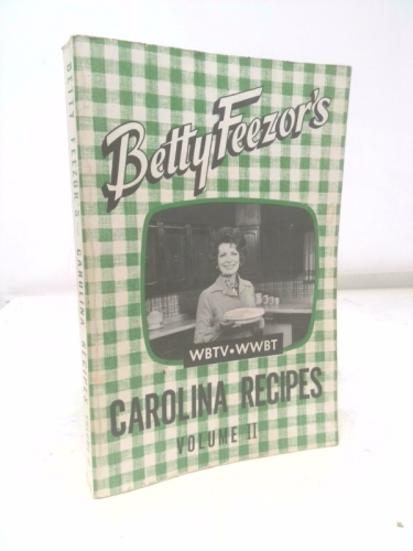Betty Feezor's Carolina Recipes Volume II: Recipes, Meal Planning, Low Calorie Menus, Special Diet Recipes