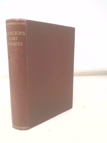 Napoleon's last voyages: Being the diaries of Admiral Sir Thomas Ussher, R.N., K.C.B. (on board the "Undaunted"), and John R. Glover, Secretary to Rear Admiral Cockburn