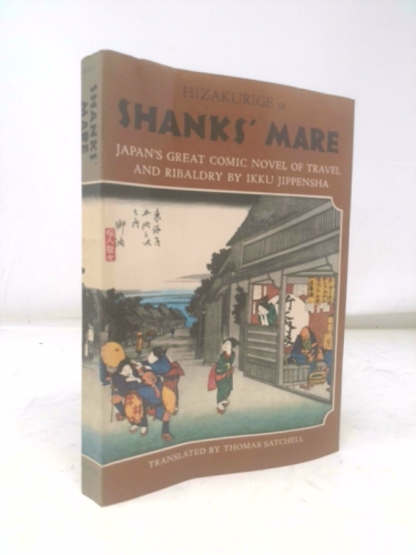 Shanks Mare: Japans Great Comic Novel of Travel & Ribaldry