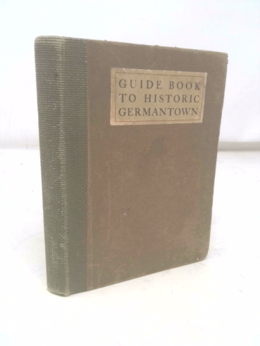 The Guide Book to Historic Germantown, Prepared for the Site & Relic Society