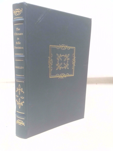 The Ultimate in Rifle Precision: Covering Bench Rest, Target, Varmint and Hunting Rifles, Their Ammunition and Their Use (Wolfe Library Classics Lim)