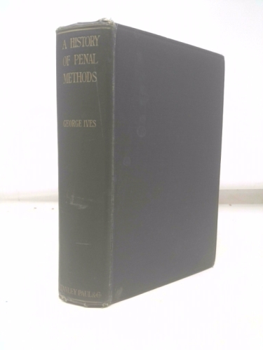 A History of Penal Methods; Criminals, Witches, Lunatics