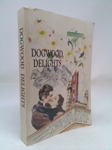Dogwood Delights: Southern Cooking Atlanta Style - A Presentationn By Atlanta's Telephone Pioneers of America Dogwood Chapter #84