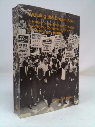 Keeping the Dream Alive: A History of the Southern Christian Leadership Conference from King to the Nineteen Eighties