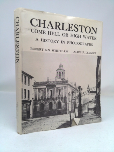Charleston Come Hell or High Water A History In Photographs