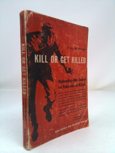 Kill or get killed : manhandling and mob control techniques for police and the military.