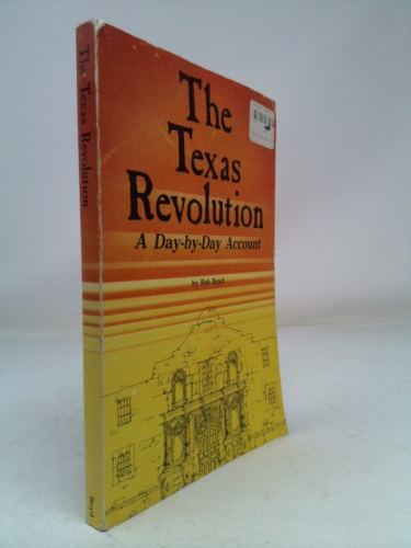 The Texas Revolution: A Day-by-Day Account