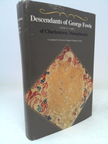Descendants of George Fowle (1610/11?-1682) of Charlestown, Massachusetts