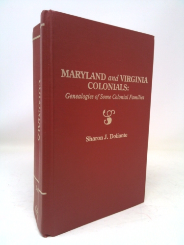 Maryland and Virginia Colonials: Genealogies of Some Colonial Families