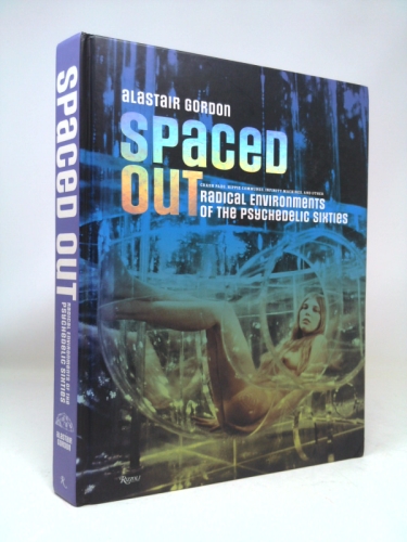 Spaced Out: Radical Environments of the Psychedelic Sixties