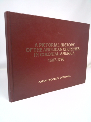 A Pictorial History of the Anglican Churches in Colonial America 1607-1776