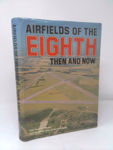 Airfields of the Eighth: Then and Now (After the Battle)