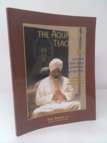 The Aquarian Teacher - KRI International Kundalini Yoga Teacher Training Level I Yoga Manual