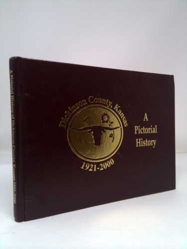 A Pictorial History of Dickinson County, Kansas 1921-2000 In Conjunction with the Dickinson County Historical Societ and Heritage Center